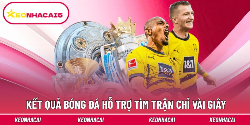 Kết Quả Bóng Đá | Theo Dõi Nhịp Túc Cầu Tại Kèo Nhà Cái 2 Tính năng kết quả bóng đá hỗ trợ tìm trận chỉ vài giây