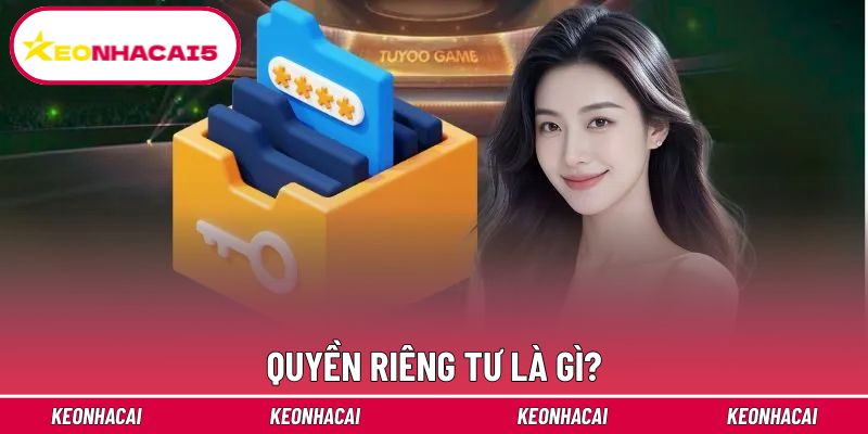 Quyền Riêng Tư - Cam Kết Bảo Mật Thông Tin An Toàn 100% 1 Giải mã chung về chính sách quyền riêng tư
